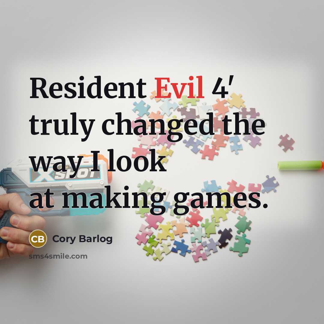 “Resident Evil 4' truly changed the way I look at making games.” quote by Cory Barlog
