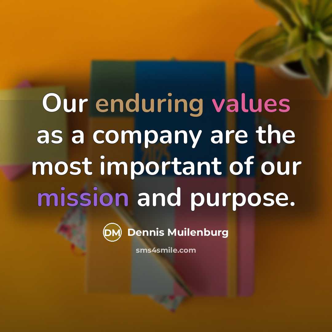 “Our enduring values as a company are the most important of our mission and purpose.” quote by Dennis Muilenburg