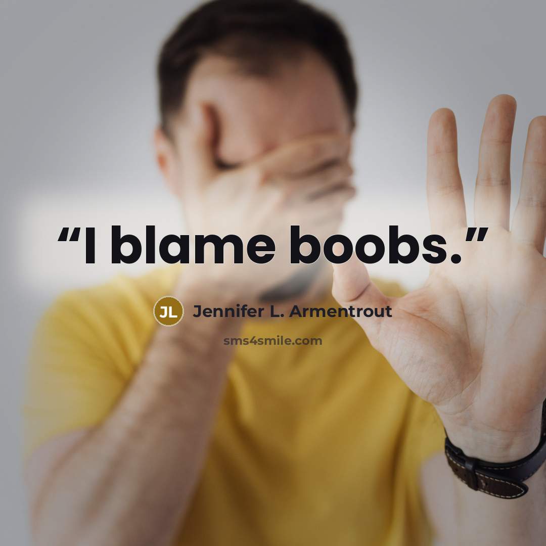 “I blame boobs.” quote by Jennifer L. Armentrout