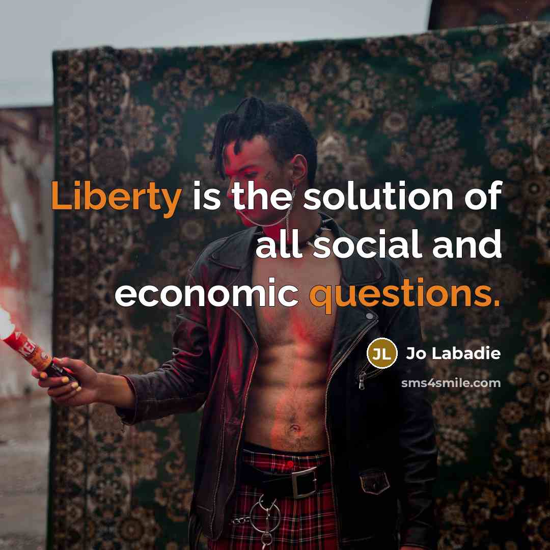 “Liberty is the solution of all social and economic questions.” quote by Jo Labadie