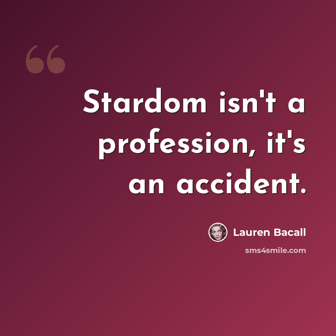 “Stardom isn't a profession, it's an accident.” quote by Lauren Bacall