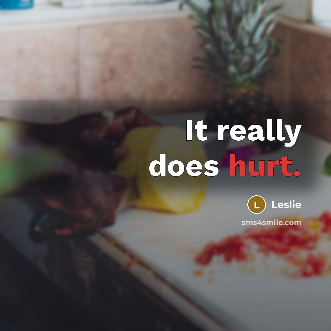 “It really does hurt.” quote by Leslie