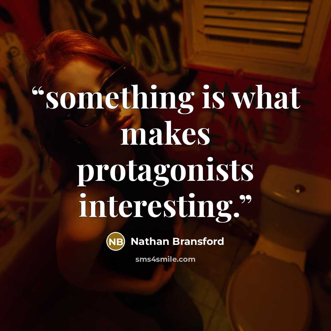 “something is what makes protagonists interesting.” quote by Nathan Bransford