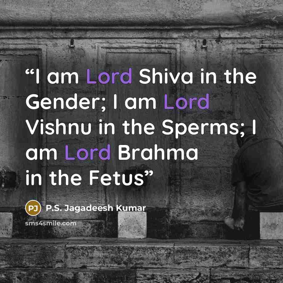 “I am Lord Shiva in the Gender; I am Lord Vishnu in the Sperms; I am Lord Brahma in the Fetus” quote by P.S. Jagadeesh Kumar
