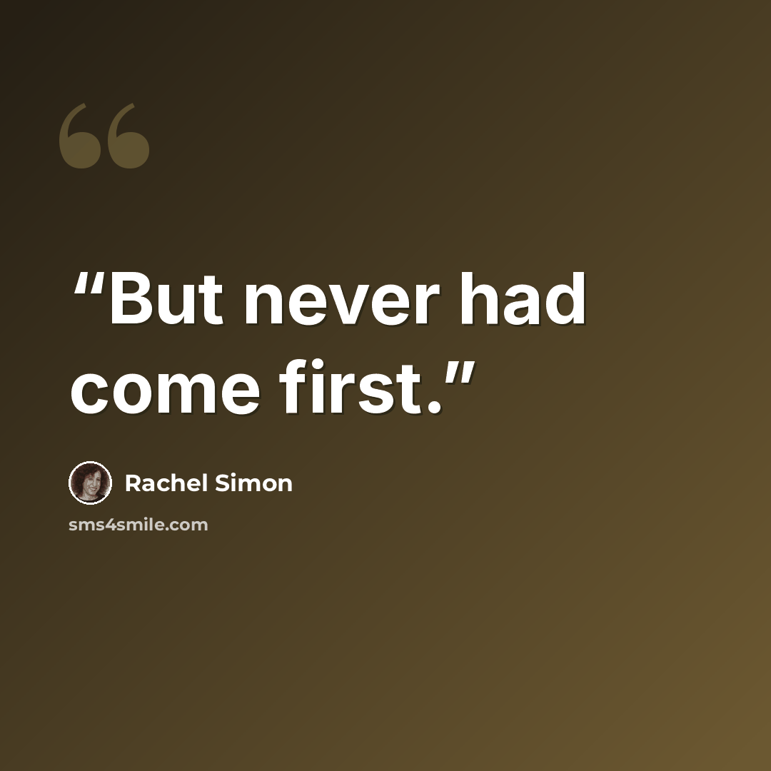 “But never had come first.” quote by Rachel Simon