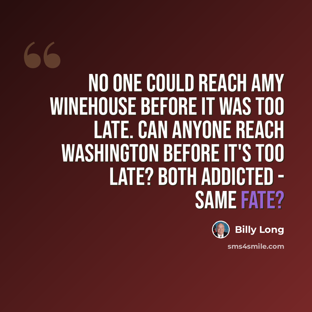“No one could reach Amy Winehouse before it was too late. Can anyone reach Washington before it's too late? Both addicted - same fate?” quote by Billy Long