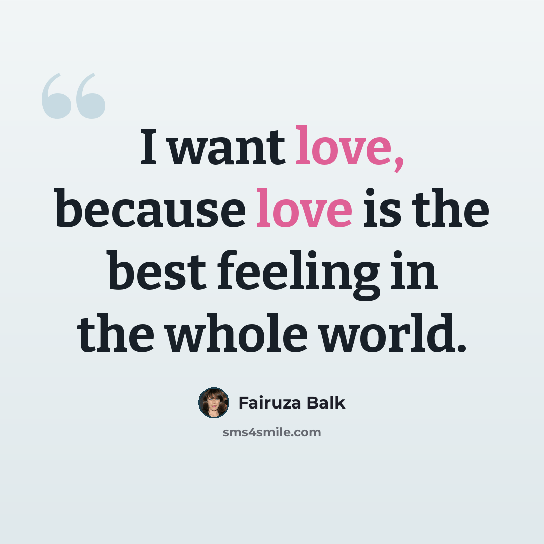“I want love, because love is the best feeling in the whole world.” quote by Fairuza Balk