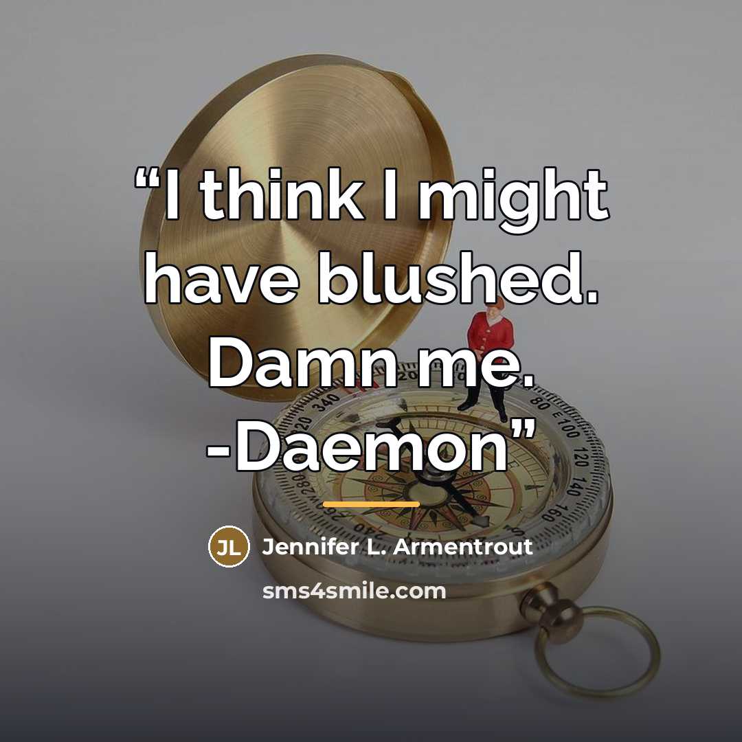 “I think I might have blushed. Damn me. -Daemon” quote by Jennifer L. Armentrout