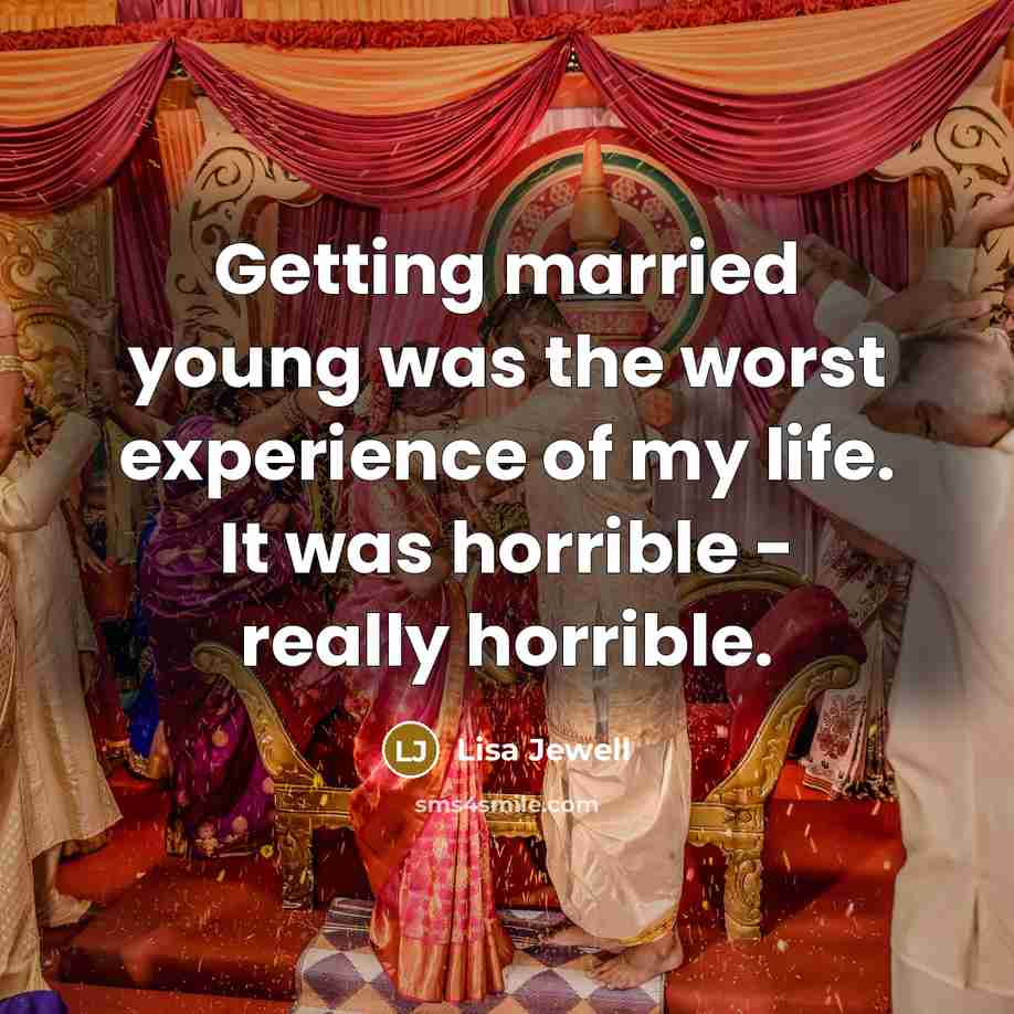 “Getting married young was the worst experience of my life. It was horrible - really horrible.” quote by Lisa Jewell