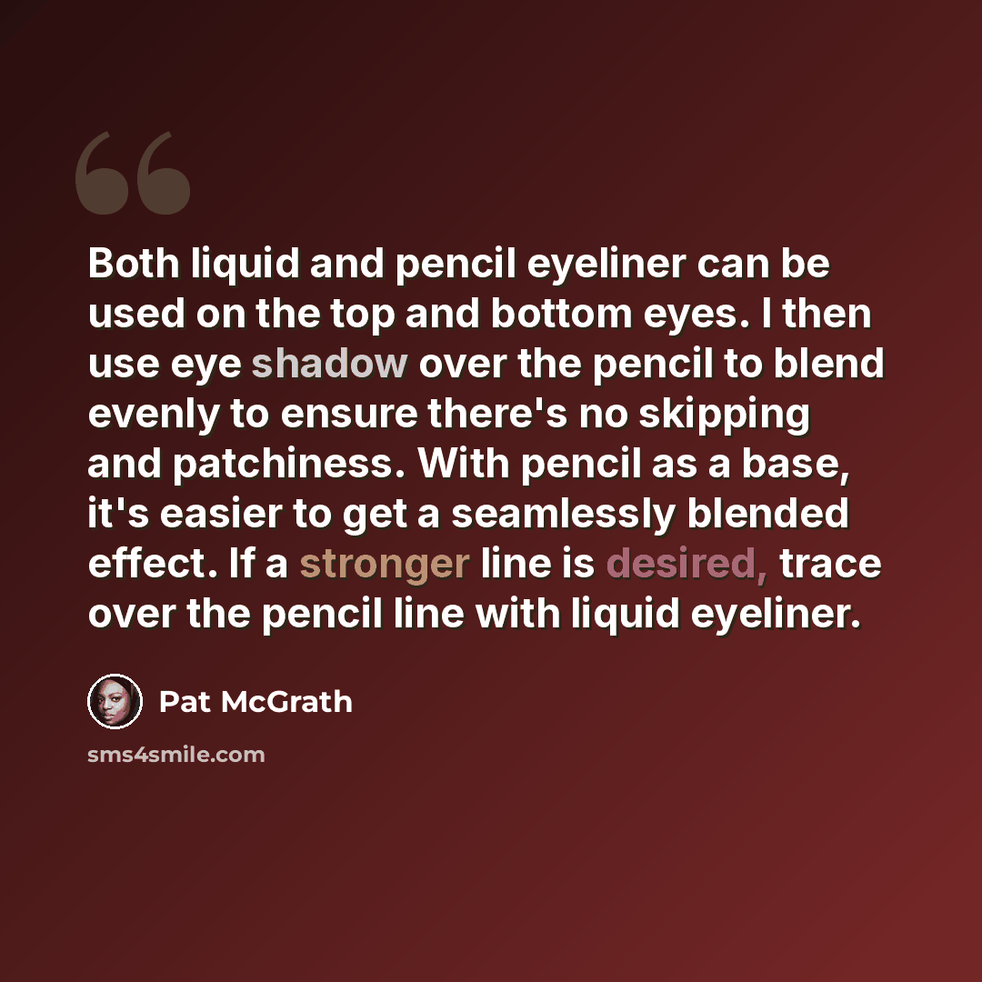 “Both liquid and pencil eyeliner can be used on the top and bottom eyes. I then use eye shadow over the pencil to blend evenly to ensure there's no skipping and patchiness. With pencil as a base, it's easier to get a seamlessly blended effect. If a stronger line is desired, trace over the pencil…” quote by Pat McGrath