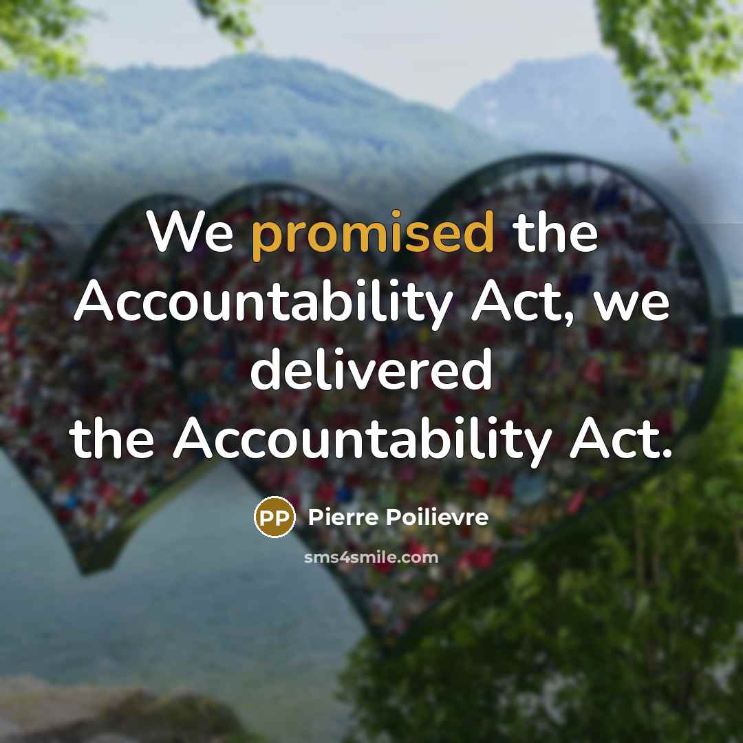 “We promised the Accountability Act, we delivered the Accountability Act.” quote by Pierre Poilievre