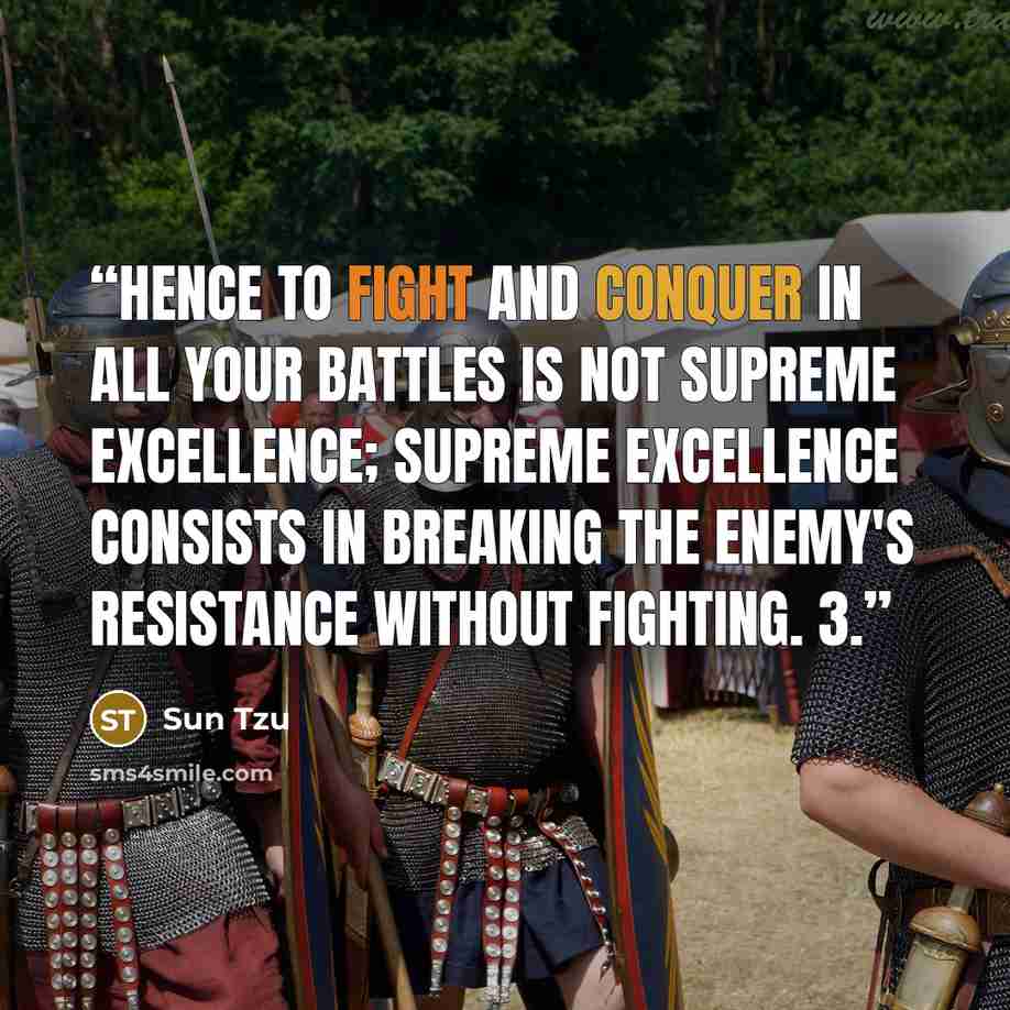 “Hence to fight and conquer in all your battles is not supreme excellence; supreme excellence consists in breaking the enemy's resistance without fighting. 3.” quote by Sun Tzu