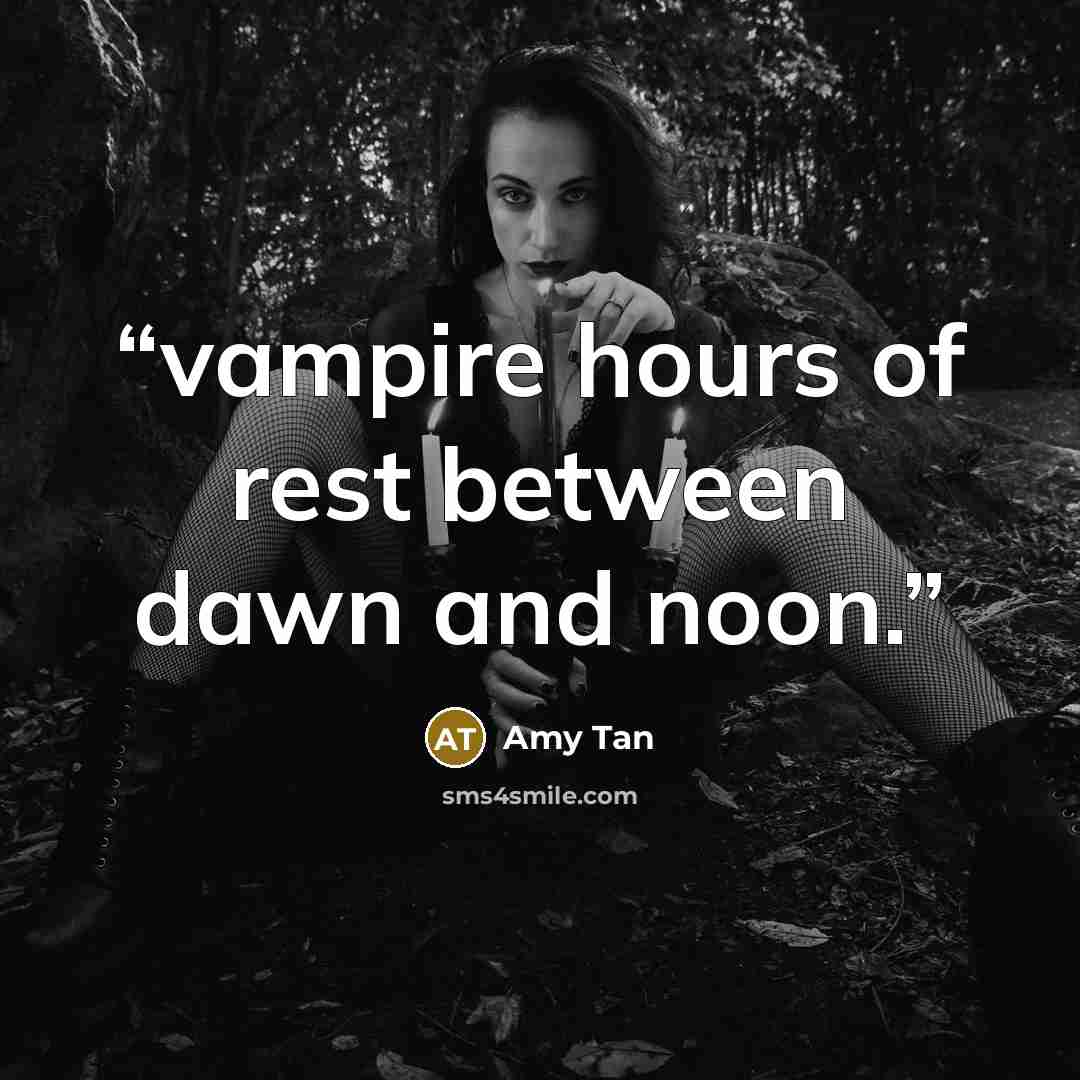 “vampire hours of rest between dawn and noon.” quote by Amy Tan