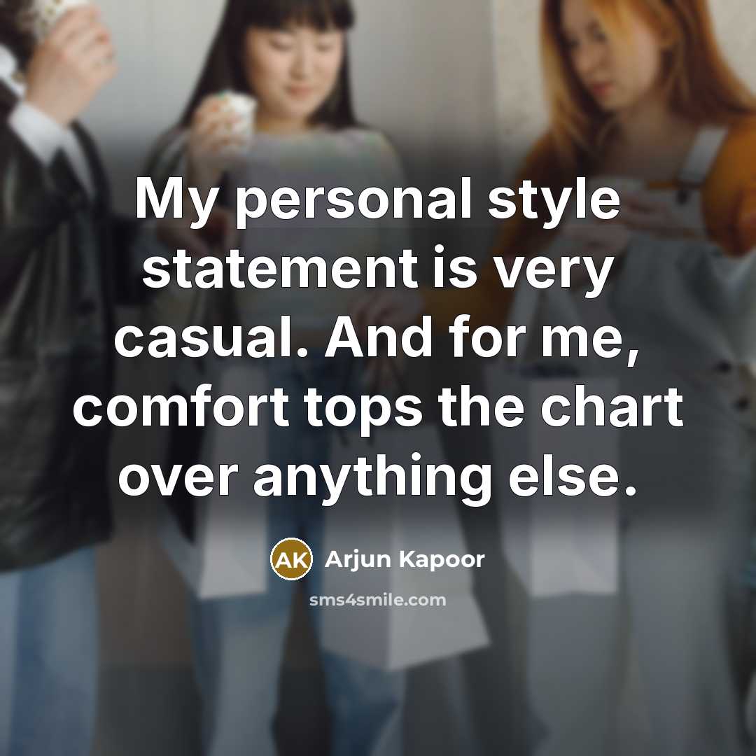 “My personal style statement is very casual. And for me, comfort tops the chart over anything else.” quote by Arjun Kapoor