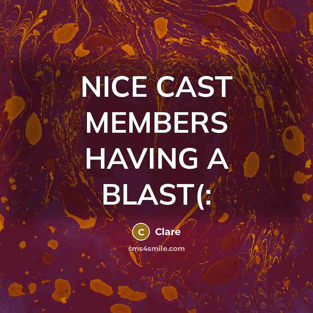 “NICE CAST MEMBERS HAVING A BLAST(:” quote by CLARE