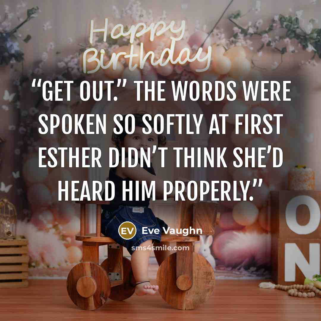 “Get out.” The words were spoken so softly at first Esther didn’t think she’d heard him properly.” quote by Eve Vaughn