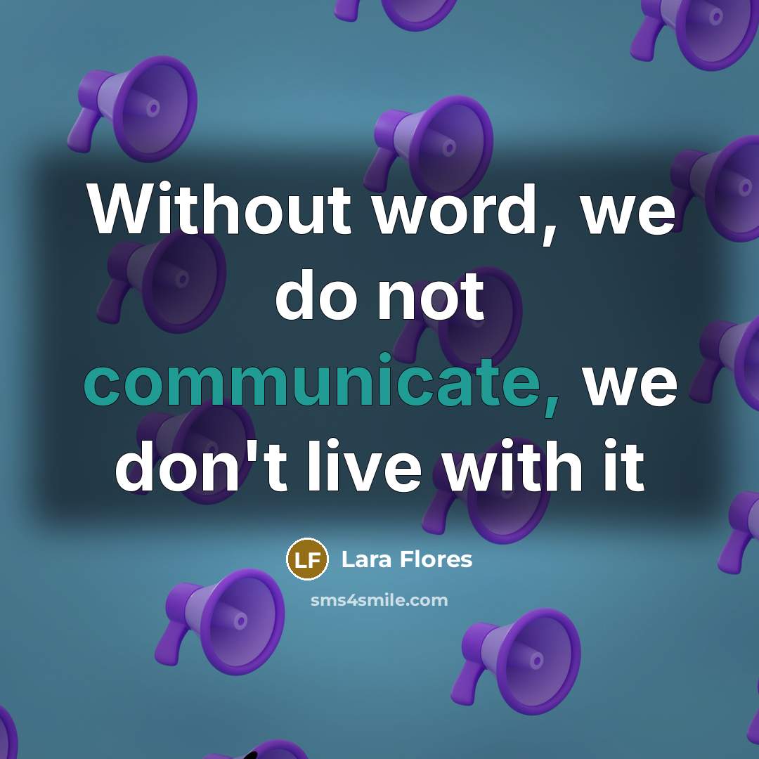 “Without word, we do not communicate, we don't live with it” quote by Lara Flores