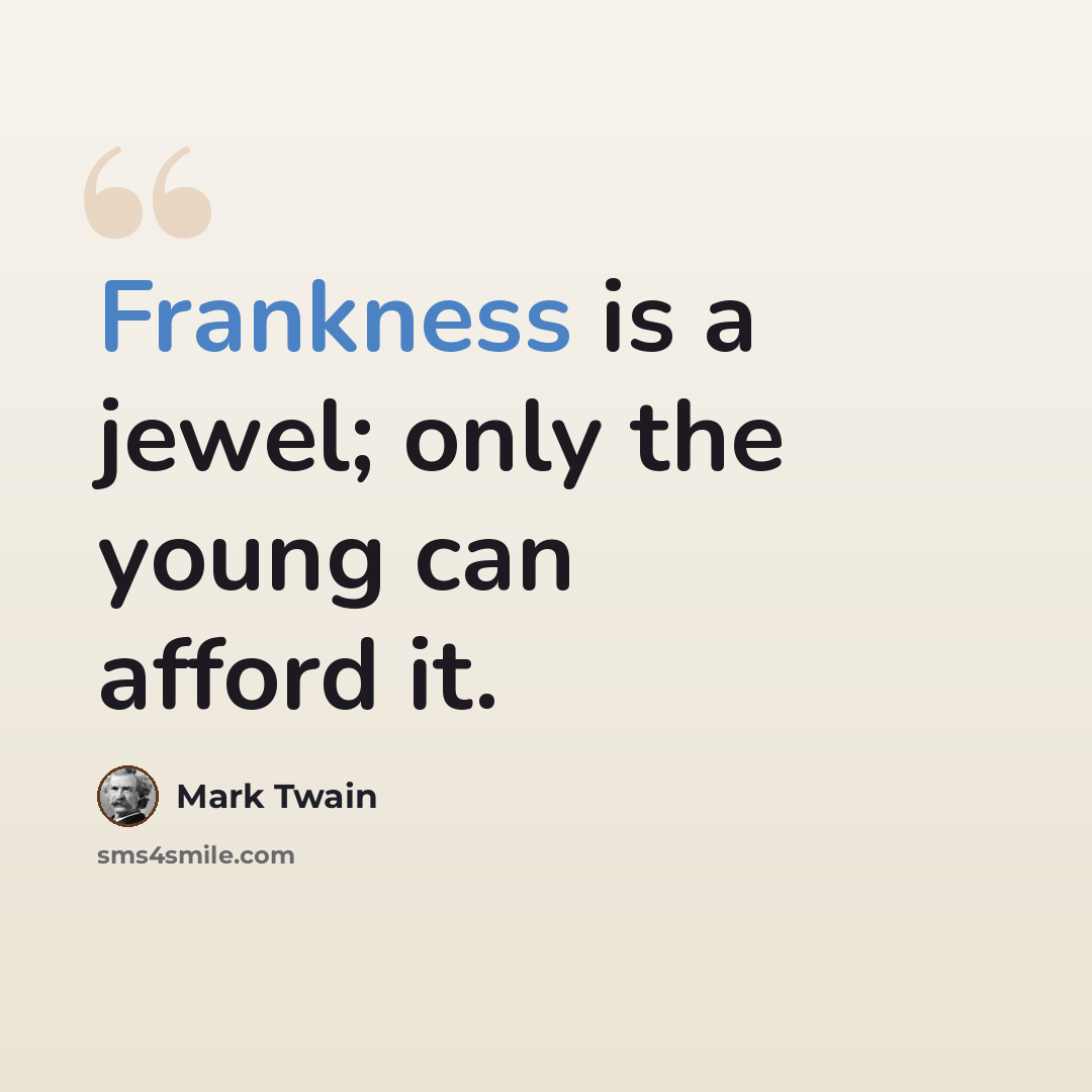 “Frankness is a jewel; only the young can afford it.” quote by Mark Twain