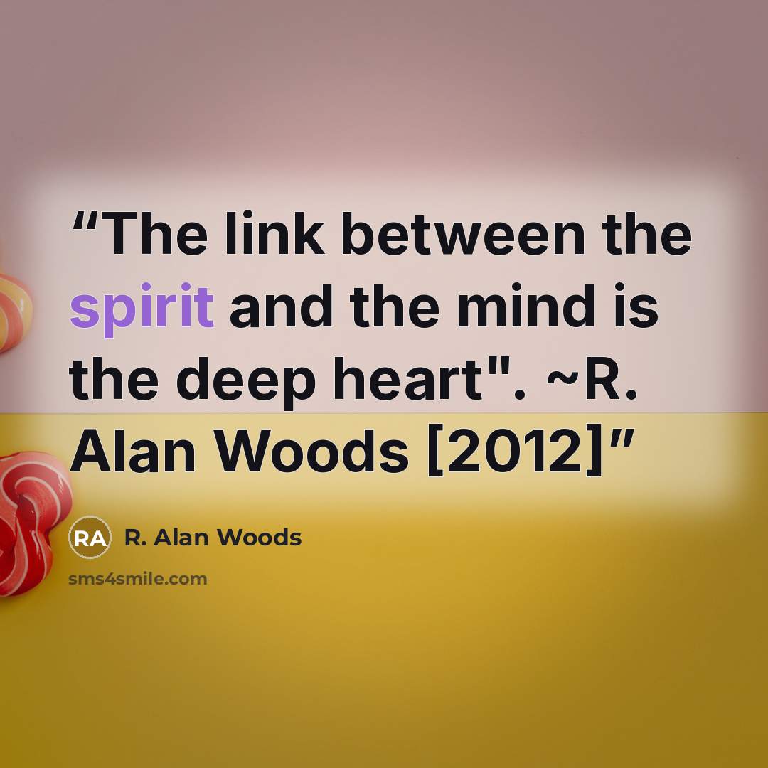 “The link between the spirit and the mind is the deep heart". ~R. Alan Woods [2012]” quote by R. Alan Woods