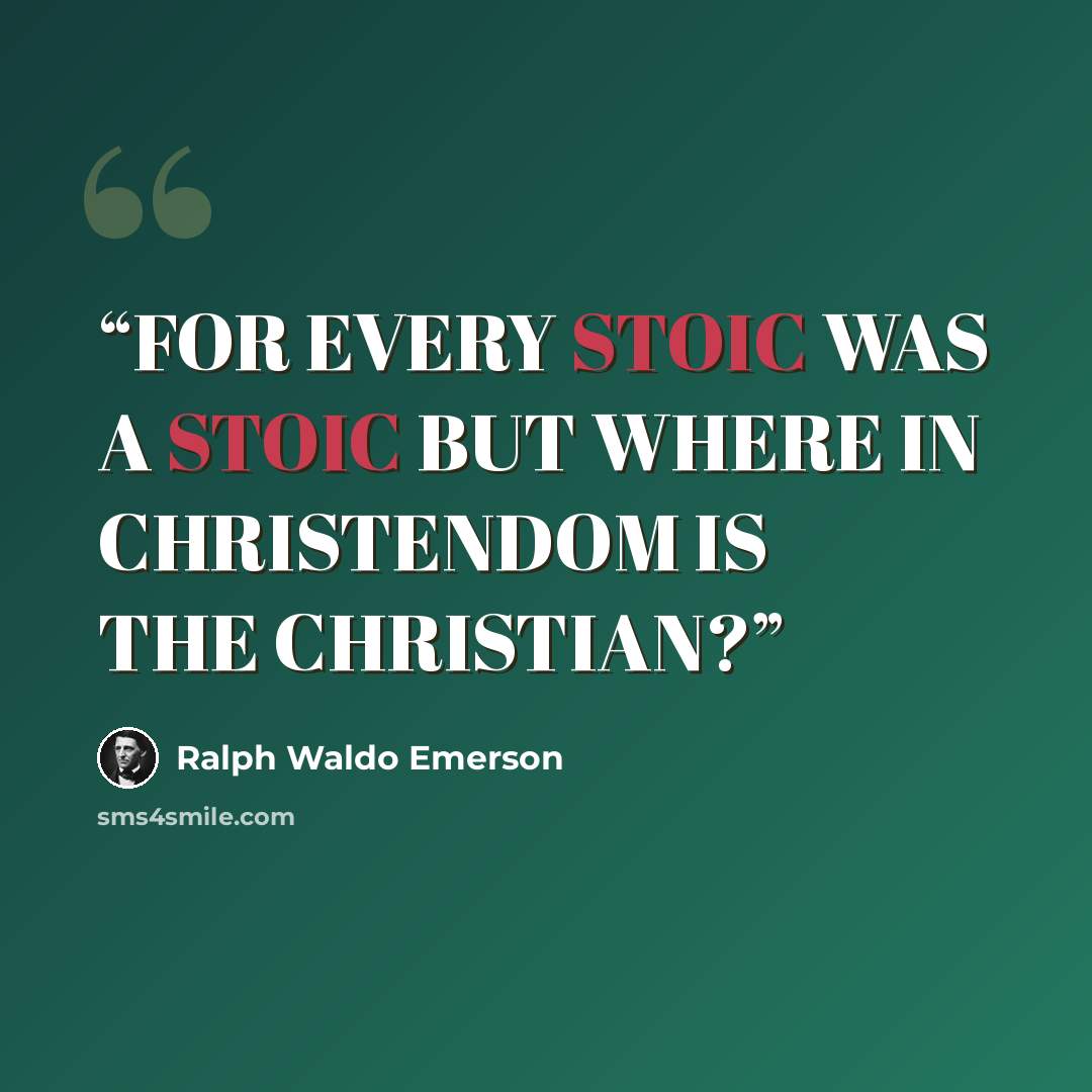 “FOR EVERY STOIC WAS A STOIC BUT WHERE IN CHRISTENDOM IS THE CHRISTIAN?” quote by Ralph Waldo Emerson