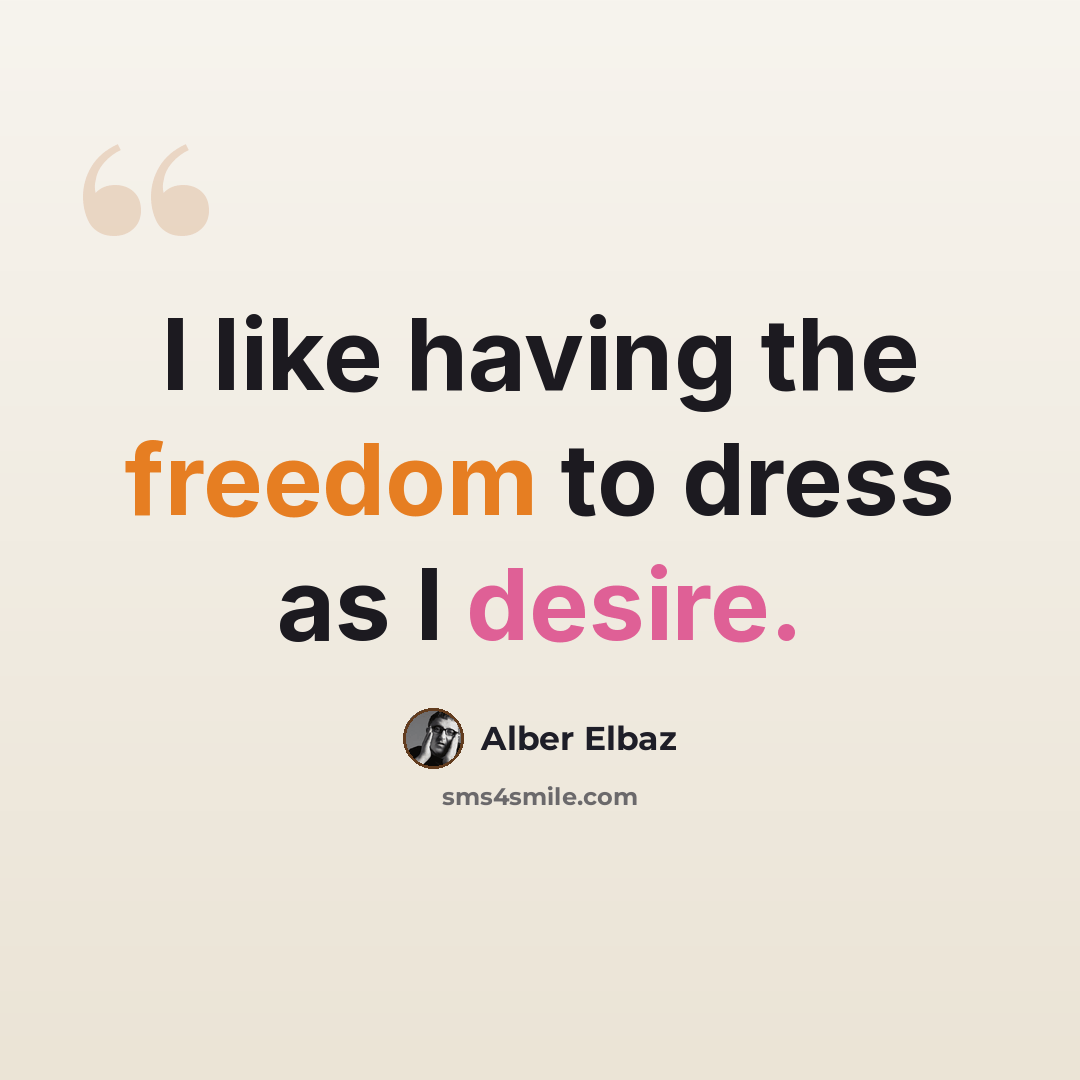 “I like having the freedom to dress as I desire.” quote by Alber Elbaz