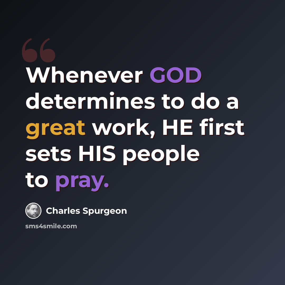“Whenever GOD determines to do a great work, HE first sets HIS people to pray.” quote by Charles Spurgeon