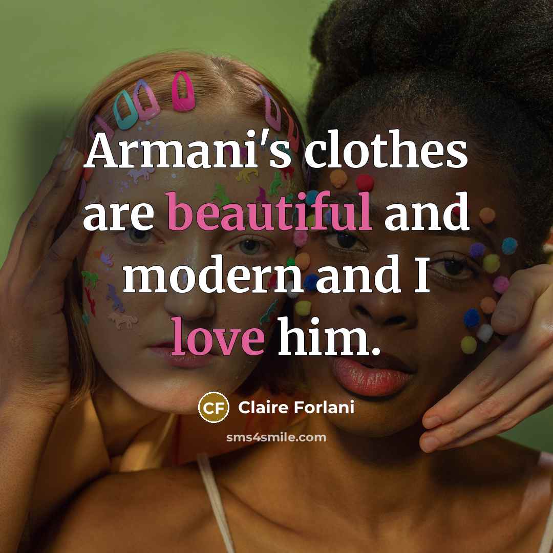 “Armani's clothes are beautiful and modern and I love him.” quote by Claire Forlani