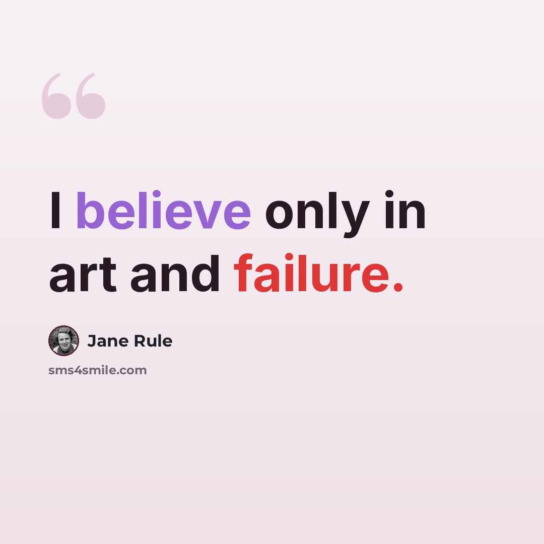 “I believe only in art and failure.” quote by Jane Rule