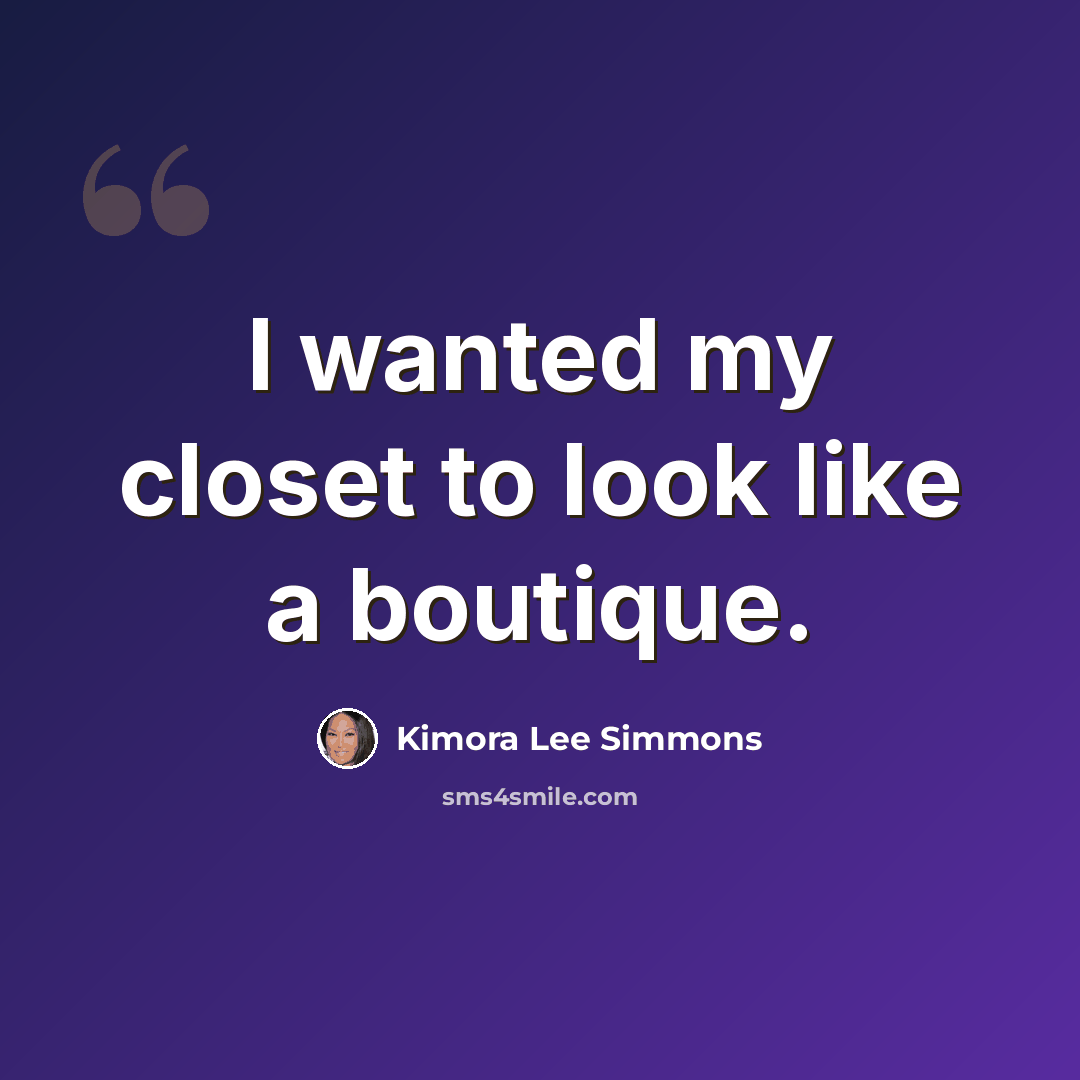 “I wanted my closet to look like a boutique.” quote by Kimora Lee Simmons