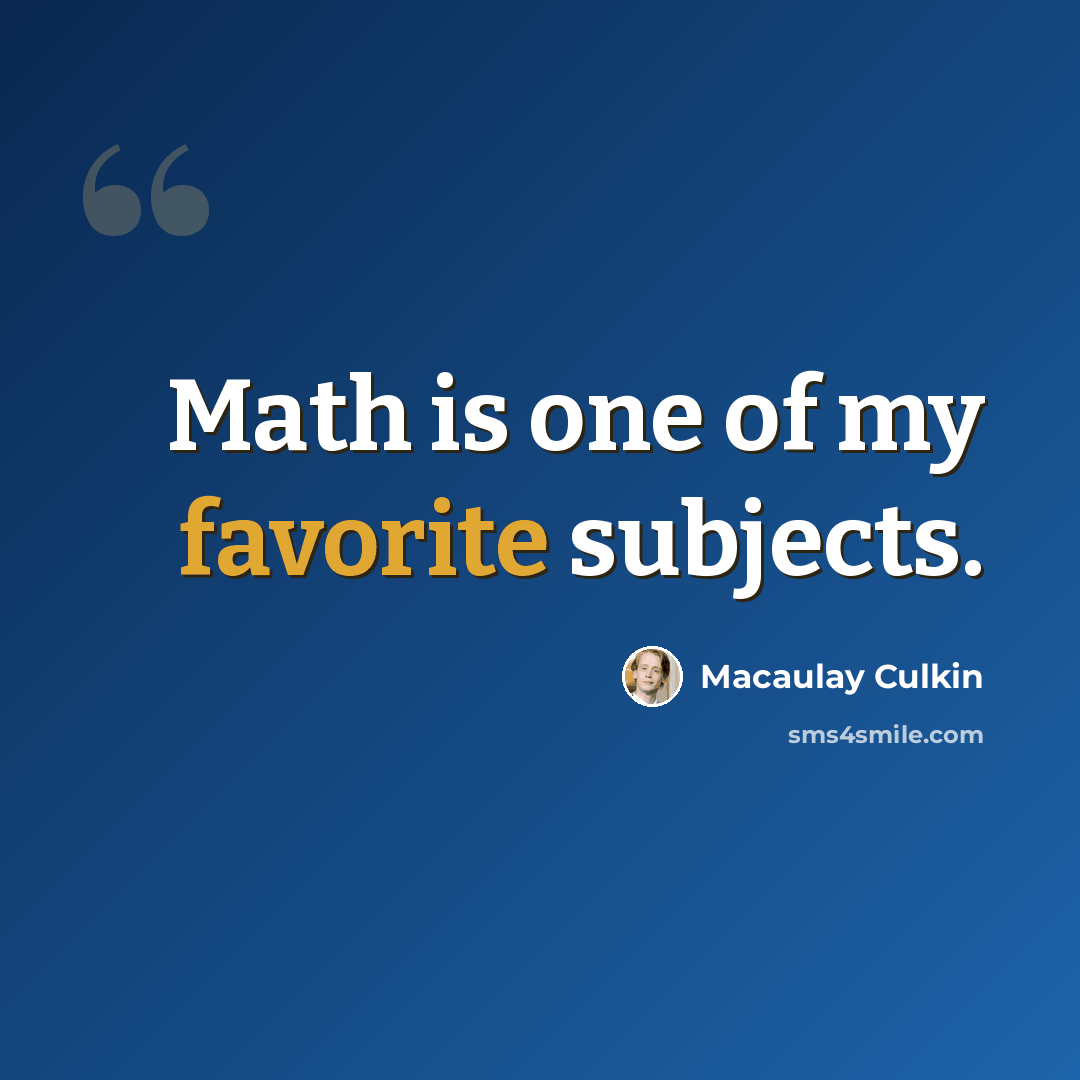 “Math is one of my favorite subjects.” quote by Macaulay Culkin