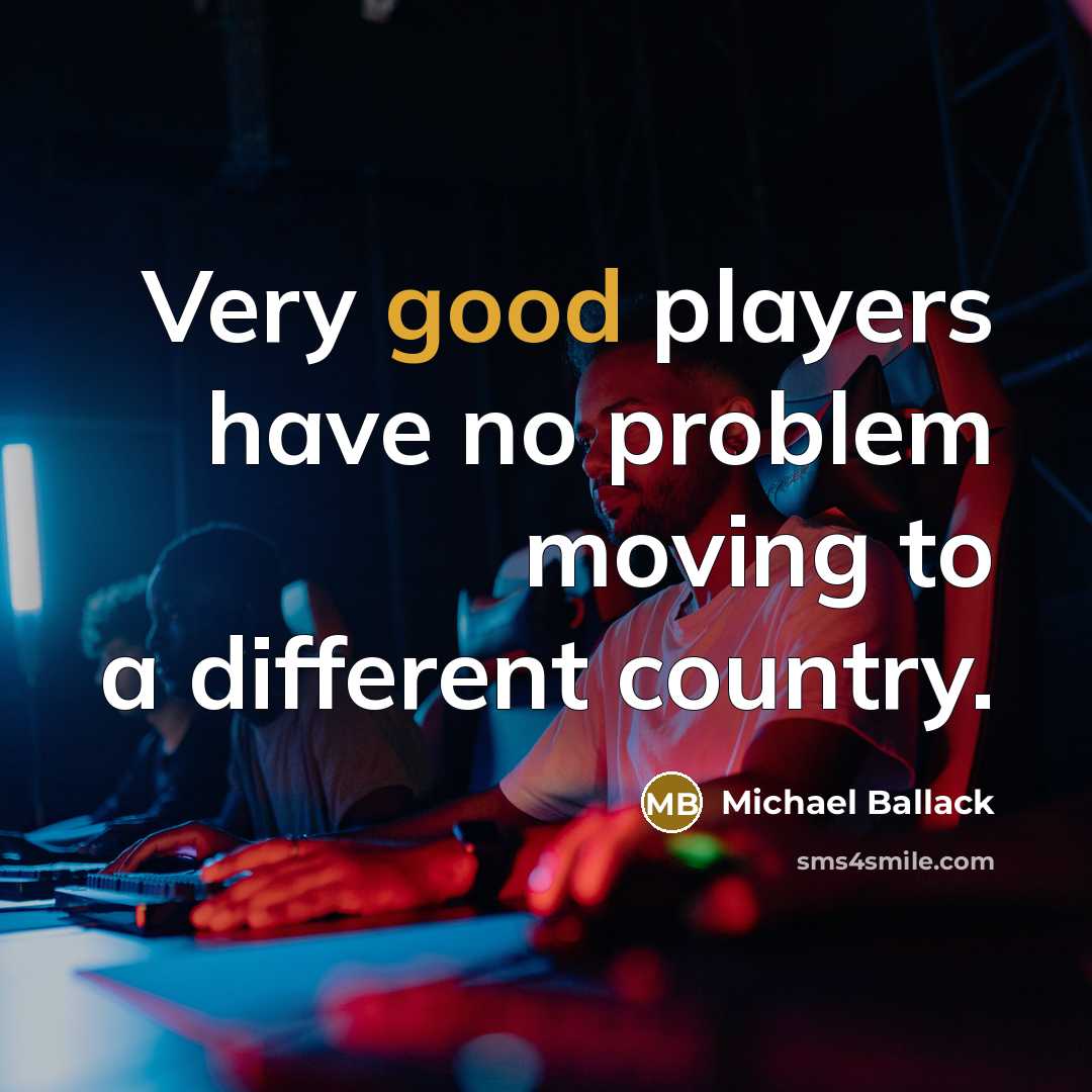 “Very good players have no problem moving to a different country.” quote by Michael Ballack
