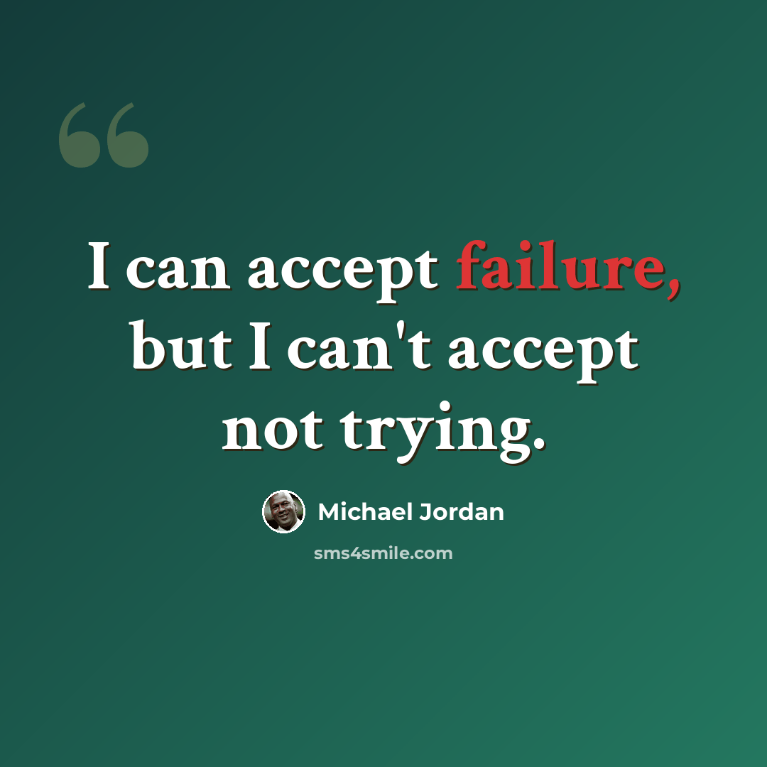 “I can accept failure, but I can't accept not trying.” quote by Michael Jordan