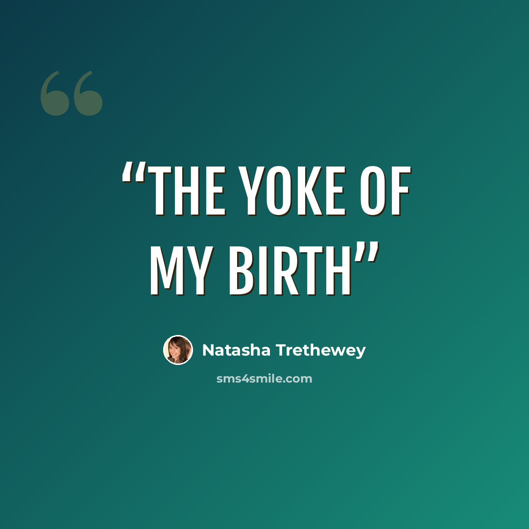“The yoke of my birth” quote by Natasha Trethewey