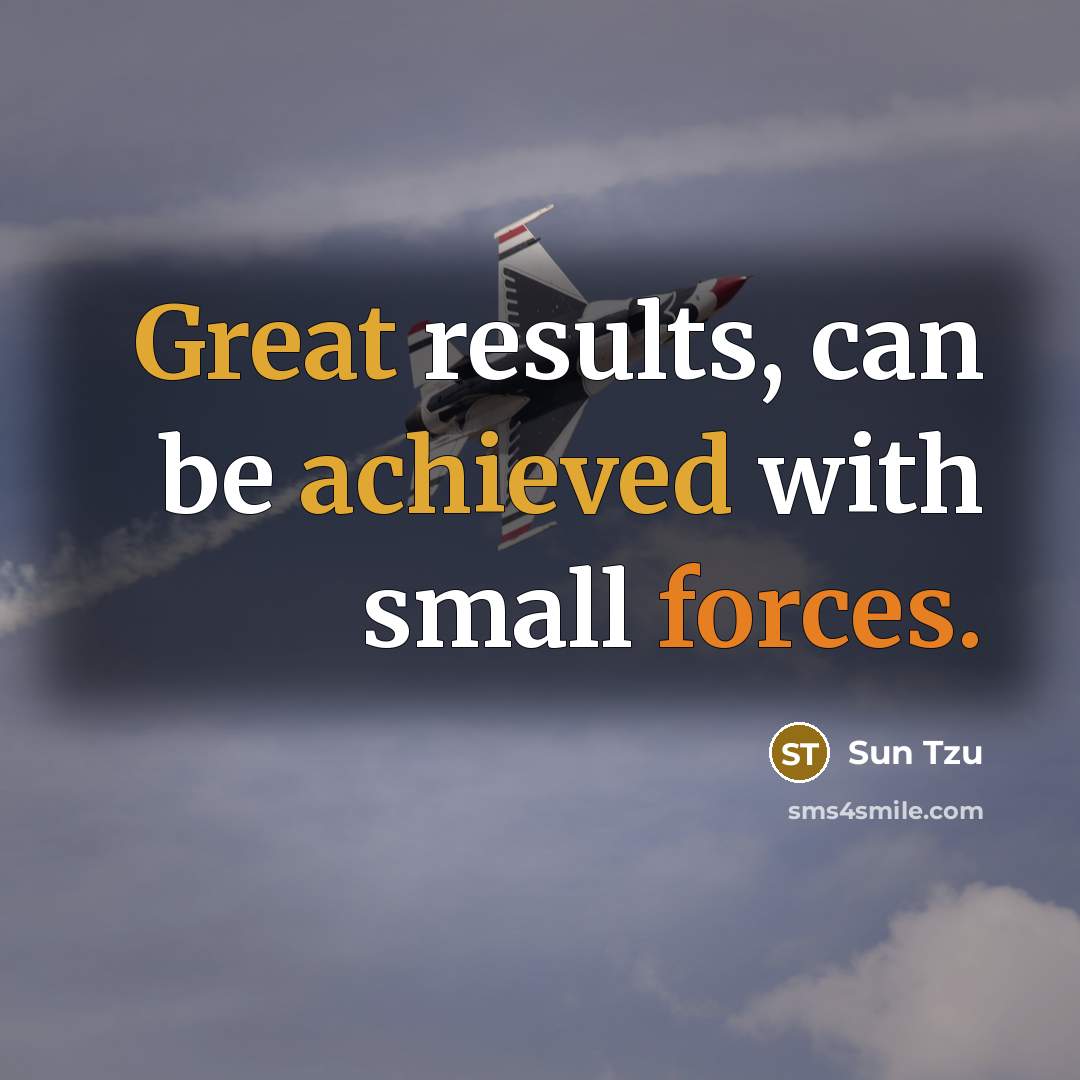 “Great results, can be achieved with small forces.” quote by Sun Tzu