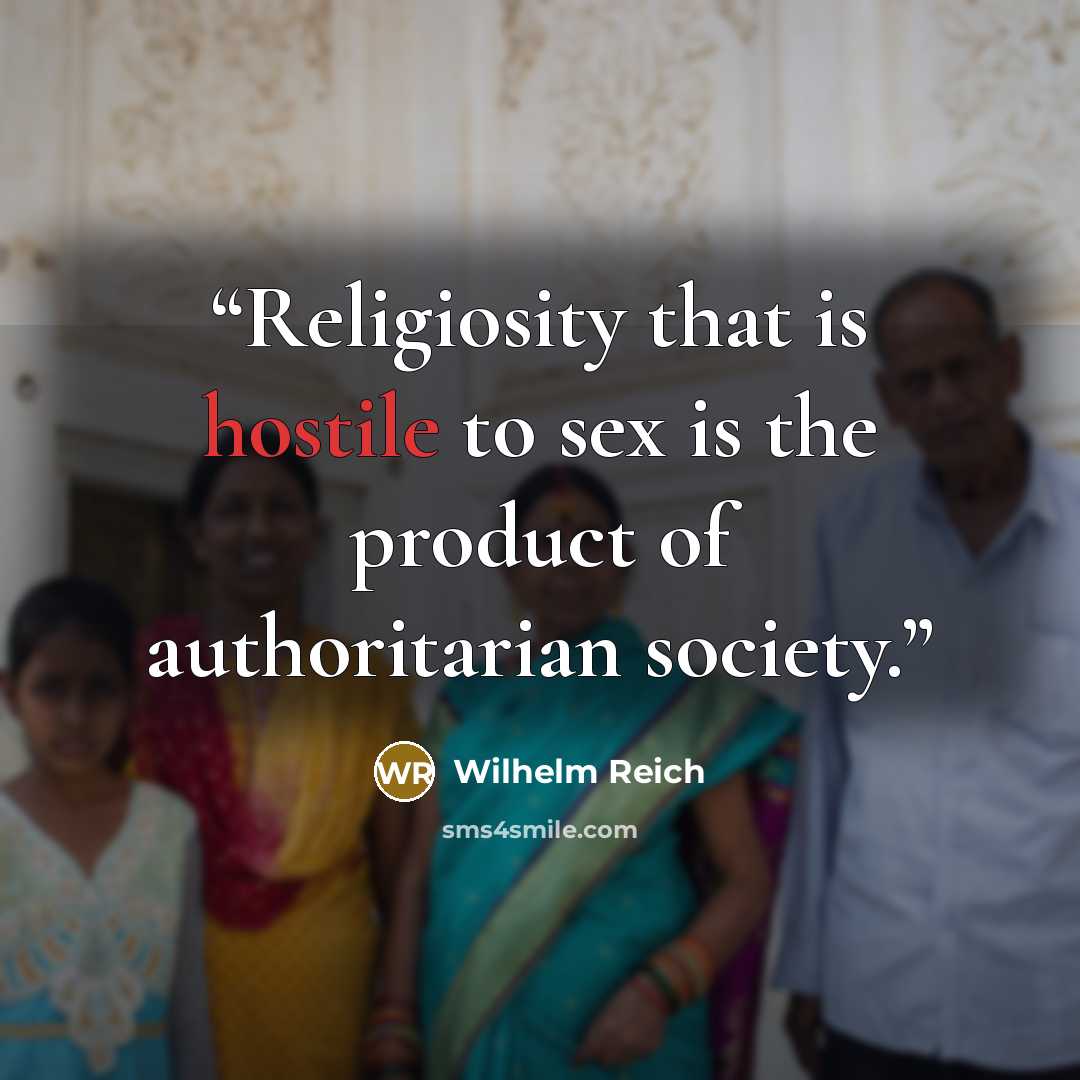 “Religiosity that is hostile to sex is the product of authoritarian society.” quote by Wilhelm Reich