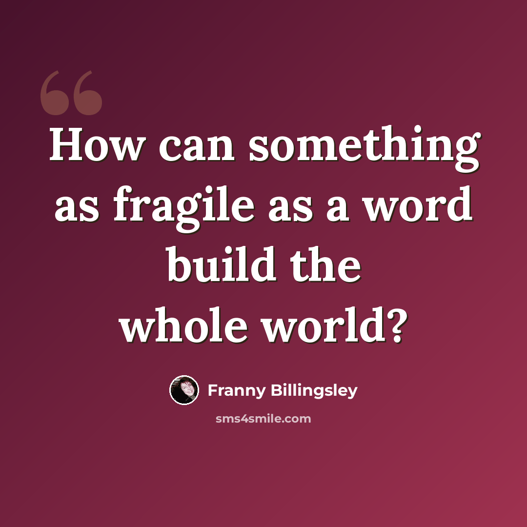 “How can something as fragile as a word build the whole world?” quote by Franny Billingsley