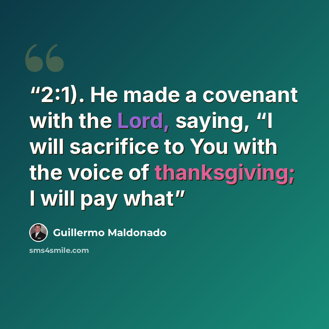 “2:1). He made a covenant with the Lord, saying, “I will sacrifice to You with the voice of thanksgiving; I will pay what” quote by Guillermo Maldonado