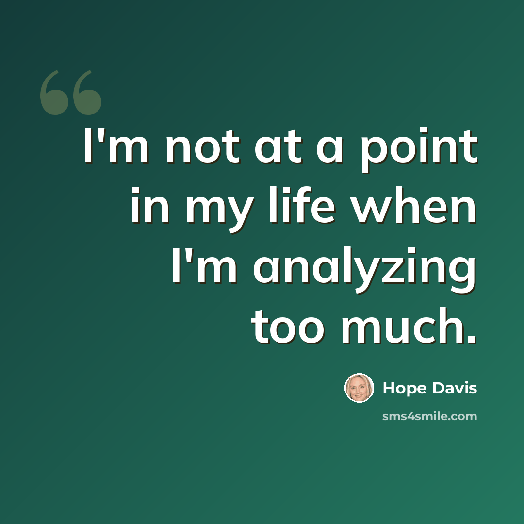 “I'm not at a point in my life when I'm analyzing too much.” quote by Hope Davis