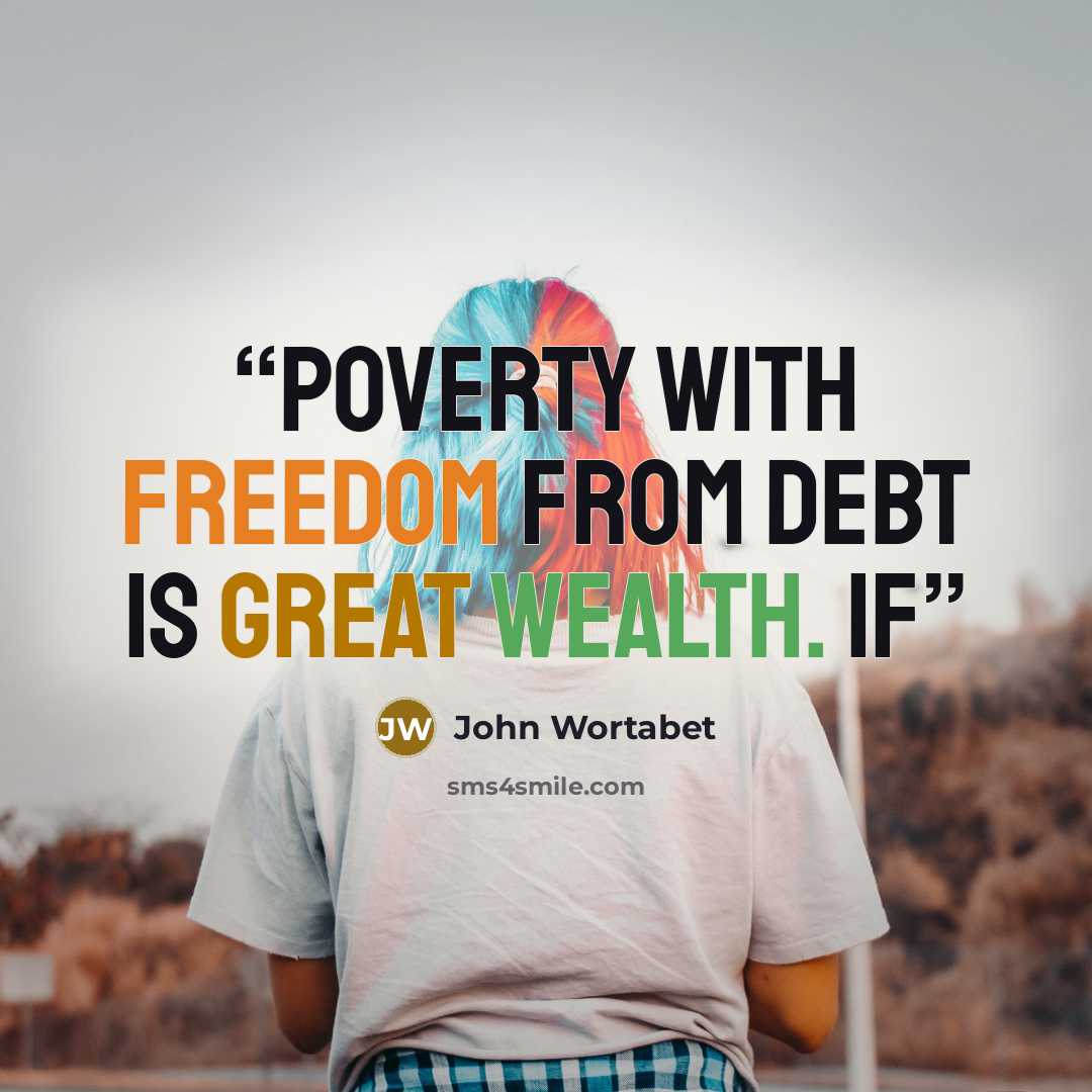 “Poverty with freedom from debt is great wealth. If” quote by John Wortabet