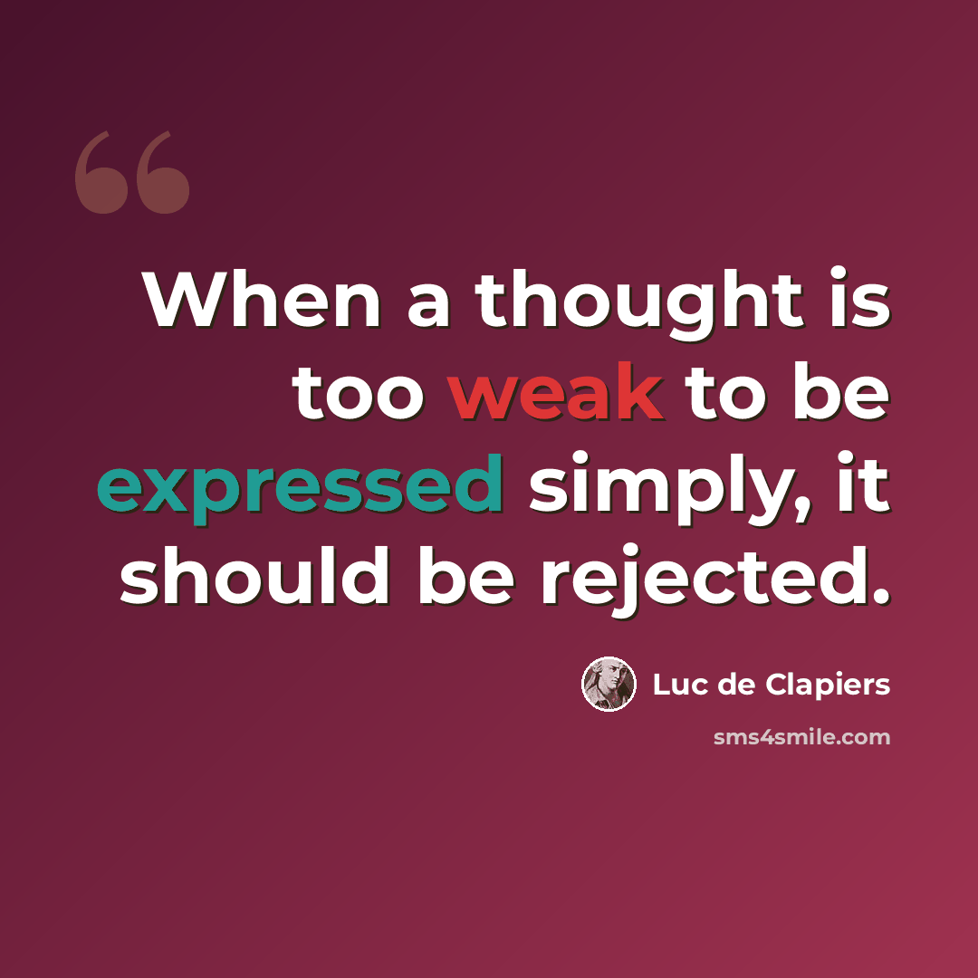 “When a thought is too weak to be expressed simply, it should be rejected.” quote by Luc de Clapiers