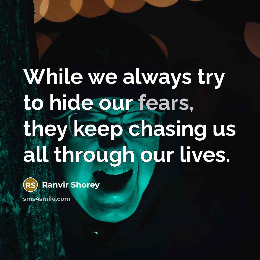 “While we always try to hide our fears, they keep chasing us all through our lives.” quote by Ranvir Shorey