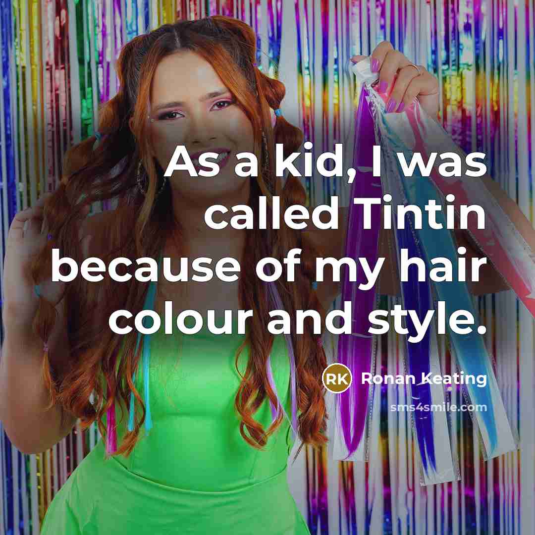 “As a kid, I was called Tintin because of my hair colour and style.” quote by Ronan Keating