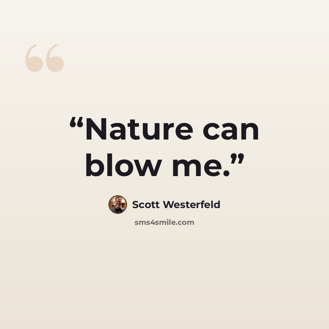 “Nature can blow me.” quote by Scott Westerfeld