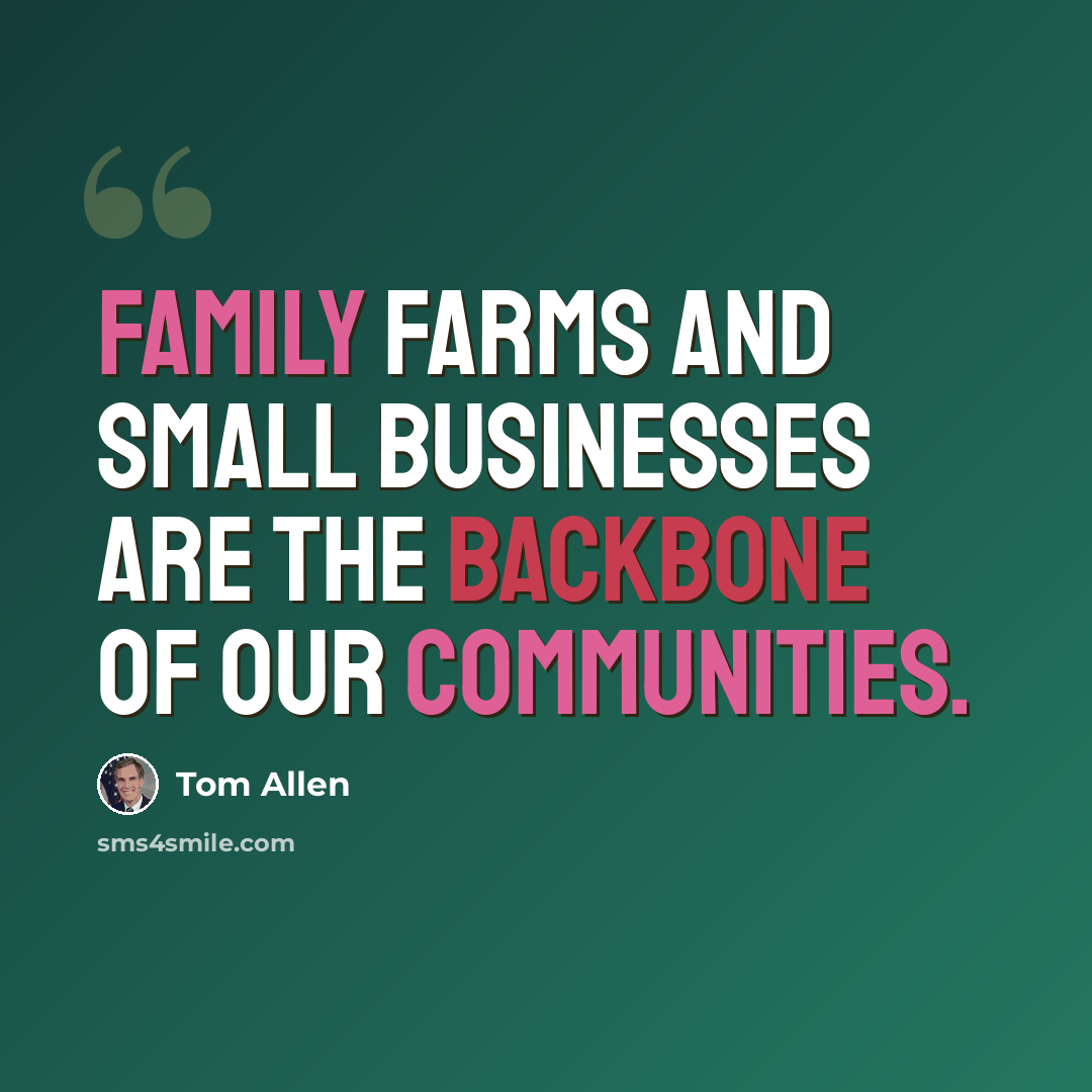“Family farms and small businesses are the backbone of our communities.” quote by Tom Allen