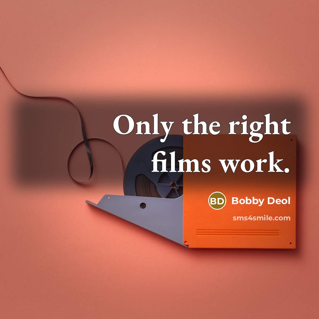 “Only the right films work.” quote by Bobby Deol