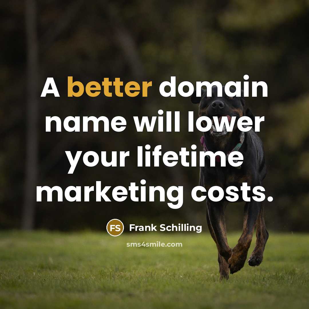 “A better domain name will lower your lifetime marketing costs.” quote by Frank Schilling