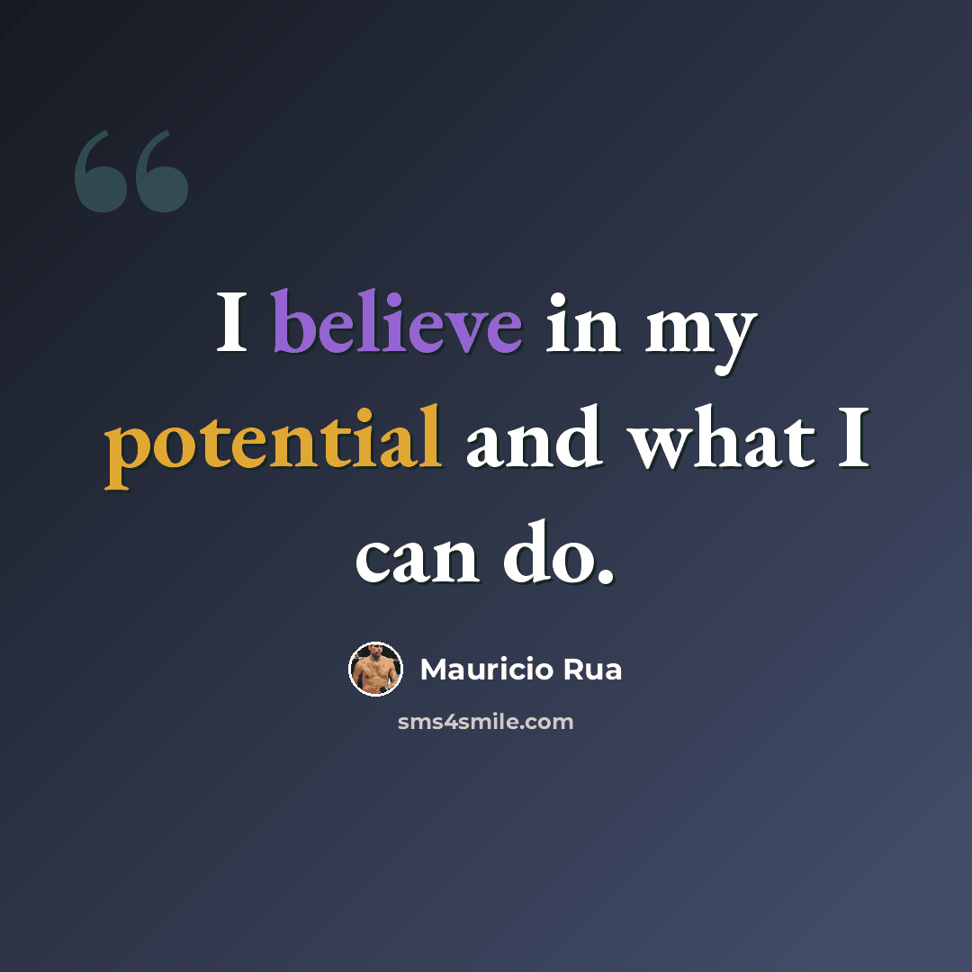 “I believe in my potential and what I can do.” quote by Mauricio Rua