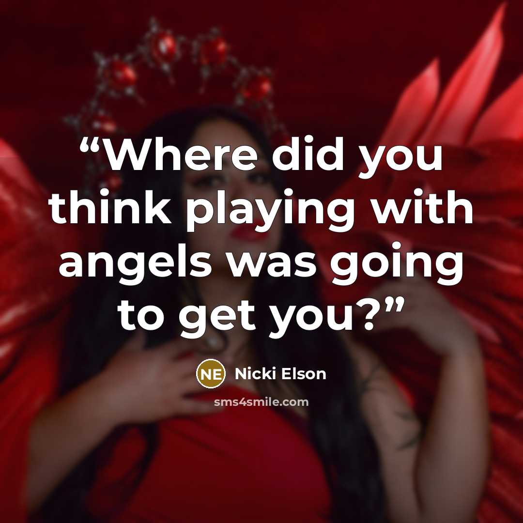 “Where did you think playing with angels was going to get you?” quote by Nicki Elson