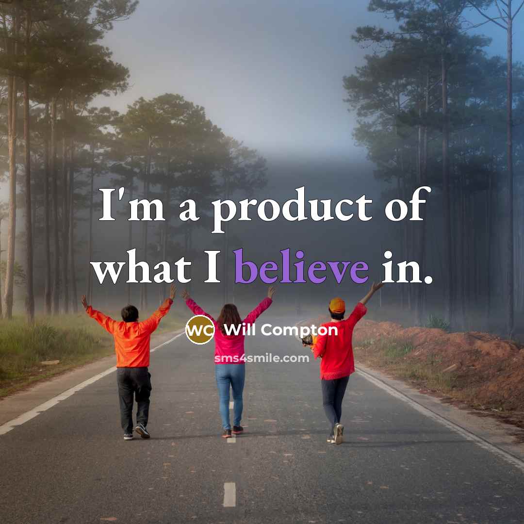 “I'm a product of what I believe in.” quote by Will Compton