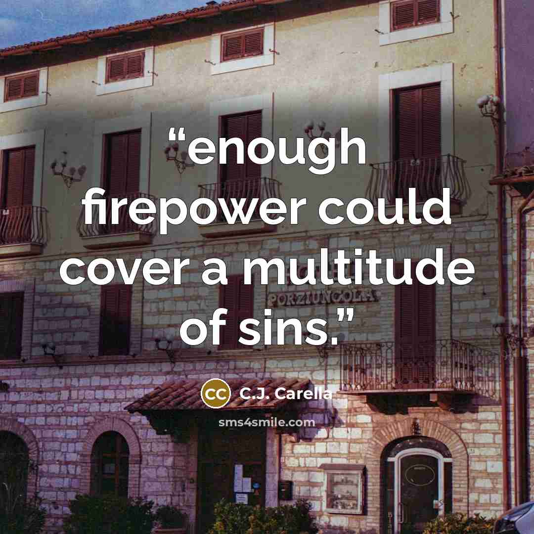 “enough firepower could cover a multitude of sins.” quote by C.J. Carella